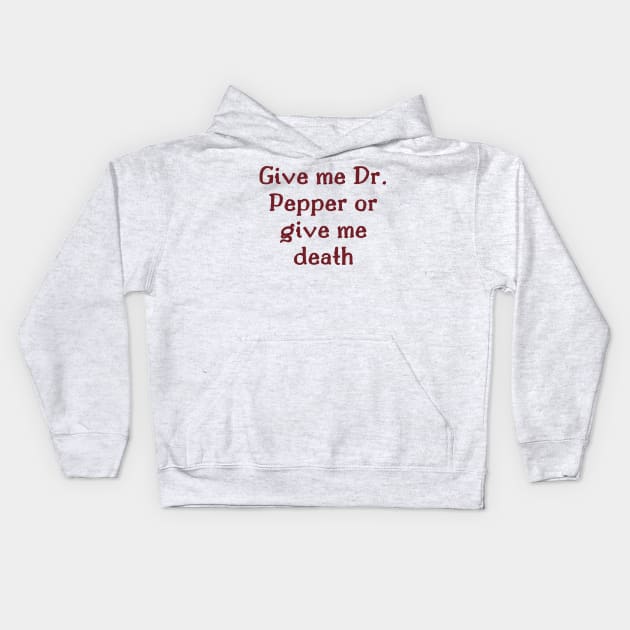 Give me Dr. Pepper or give me death Kids Hoodie by The Witchy Bibliophile